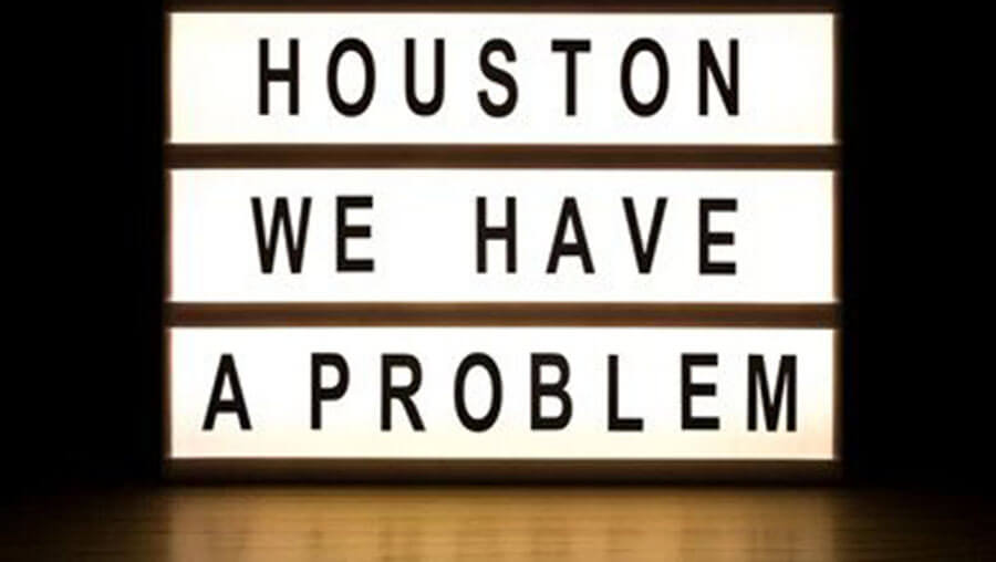 Houston We have a problem